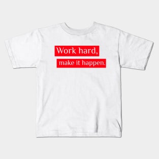 Motivational Quotes - "Work hard and make it happen" inspirational Kids T-Shirt